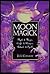 Moon Magick: Myth & Magic, ...