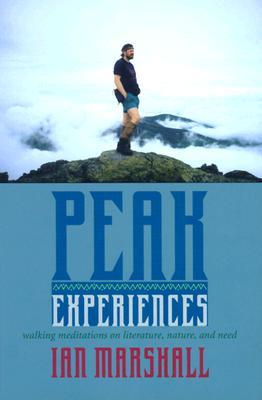 Peak Experiences: Walking Meditations on Literature, Nature, and Need (Under the Sign of Nature)
