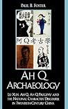 Ah Q Archaeology: Lu Xun, Ah Q, Ah Q Progeny, and the National Character Discourse in Twentieth Century China