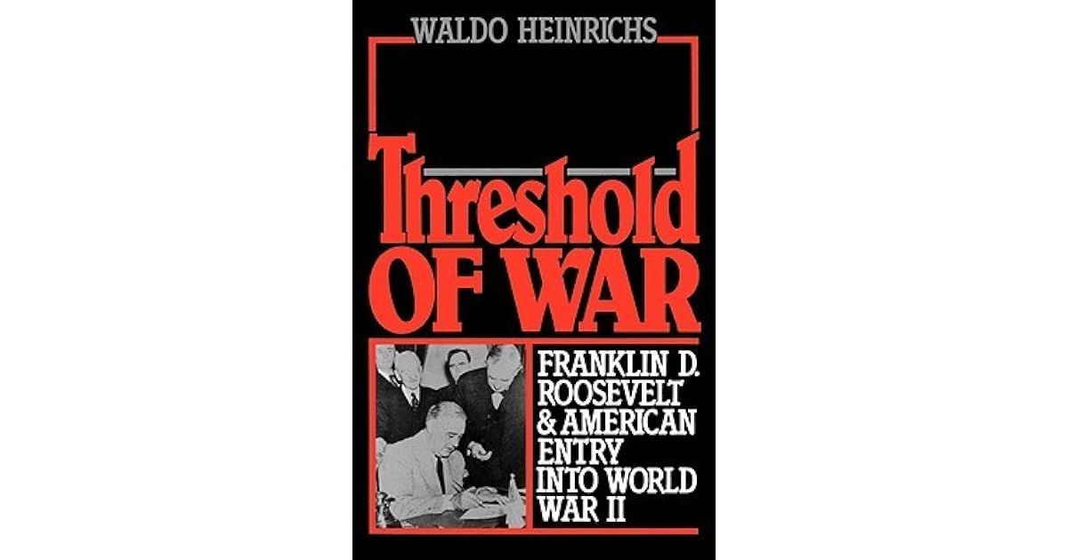Threshold of War Franklin D. Roosevelt and American Entry Into World