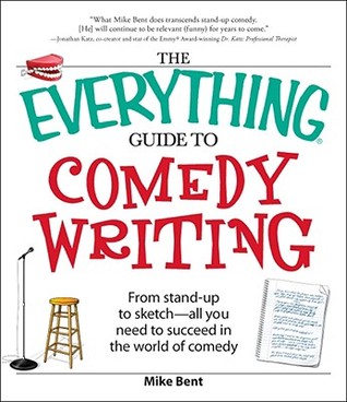 The Everything Guide to Comedy Writing: From stand-up to sketch - all you need to succeed in the world of comedy (Paperback)