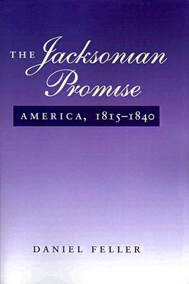 The Jacksonian Promise: America, 1815 to 1840 (The American Moment)