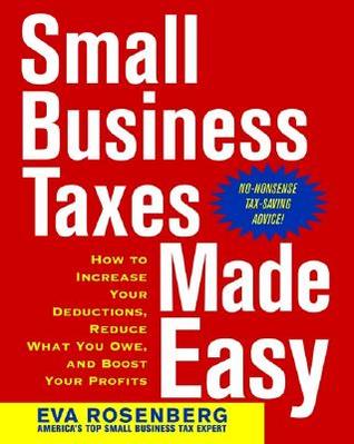 Small Business Taxes Made Easy: How to Increase Your Deductions, Reduce What You Owe, and Boost Your Profits (Paperback)