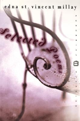 Selected Poems: The Finest Lyric Poetry by Edna St. Vincent Millay, Premier American Lyricist (Perennial Classics)