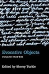 Evocative Objects: Things We Think With