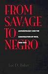 From Savage to Negro: Anthropology and the Construction of Race, 1896-1954