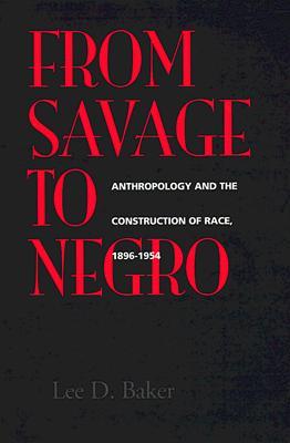 From Savage to Negro: Anthropology and the Construction of Race, 1896-1954 (Paperback)