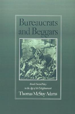 Bureaucrats and Beggars: French Social Policy in the Age of the Enlightenment (Hardcover)