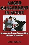 Anger Management In Sport: Understanding and Controlling Violence Athletes