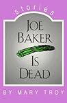 Joe Baker Is Dead by Mary Troy