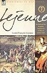 Lejeune - Vol.2: The Napoleonic Wars Through the Experiences of an Officer of Berthier's Staff
