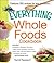 The Everything Whole Foods Cookbook: Includes: Strawberry Rhubarb Smoothie, Spicy Bison Burgers, Zucchini-Garlic Chili, Herbed Salmon Cakes, Pineapple Ice Pops ...and hundreds more!