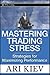 Mastering Trading Stress: Strategies for Maximizing Performance (Wiley Trading)