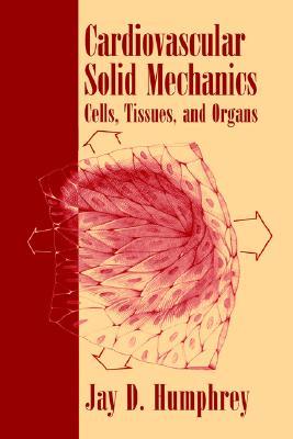 Cardiovascular Solid Mechanics: Cells, Tissues, and Organs (Hardcover)