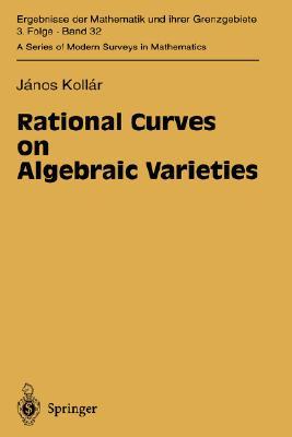 Rational Curves on Algebraic Varieties (Ergebnisse der Mathematik und ihrer Grenzgebiete. 3. Folge / A Series of Modern Surveys in Mathematics, 32)