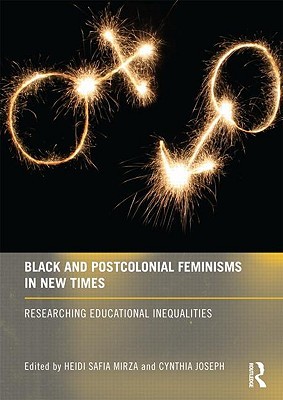 Black and Postcolonial Feminisms in New Times: Researching Educational Inequalities (Hardcover)