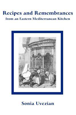 Recipes and Remembrances from an Eastern Mediterranean Kitchen: A Culinary Journey through Syria, Lebanon, and Jordan (Hardcover)