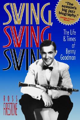 Swing, Swing, Swing: The Life & Times of Benny Goodman (Paperback)