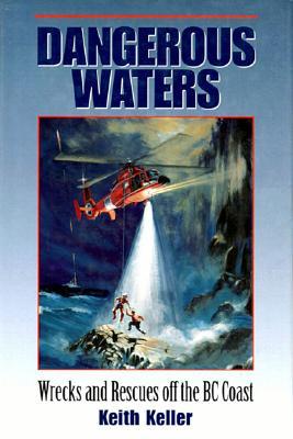 Dangerous Waters: Wrecks and Rescues off the BC Coast (Hardcover)