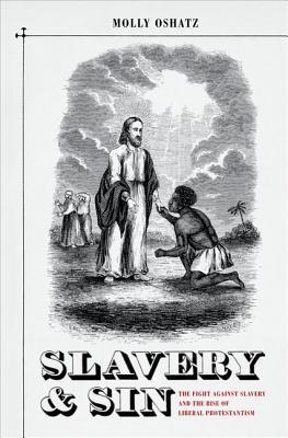 Slavery and Sin: The Fight against Slavery and the Rise of Liberal Protestantism (Hardcover)