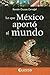Lo que Mexico aporto al mundo (Spanish Edition)