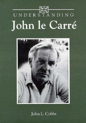 Understanding John le Carré (Understanding Contemporary British Literature)