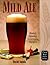 Mild Ale: History, Brewing, Techniques, Recipes