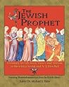 The Jewish Prophet: Visionary Words from Moses and Miriam to Henrietta Szold and A. J. Heschel