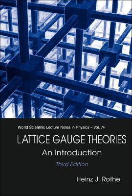LATTICE GAUGE THEORIES: AN INTRODUCTION (THIRD EDITION) (World Scientific Lecture Notes in Physics)