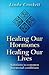 Healing Our Hormones, Healing Our Lives