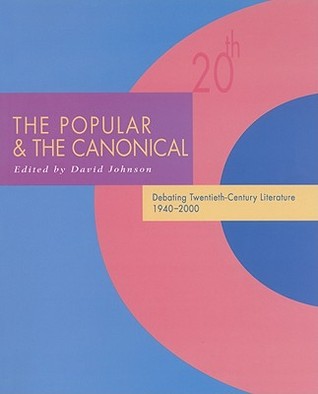 The Popular and the Canonical: Debating Twentieth-Century Literature 1940–2000 (Twentieth-Century Literature: Texts and Debates)