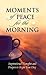 Moments of peace for the morning by Baker Publishing Group