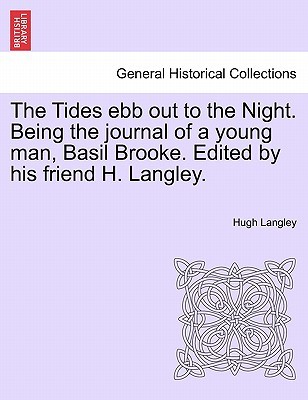 The Tides Ebb Out to the Night. Being the Journal of a Young Man, Basil Brooke. Edited by His Friend H. Langley. (Paperback)