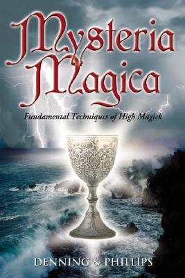 Mysteria Magica: Fundamental Techniques of High Magick (The Magical Philosophy, 3)