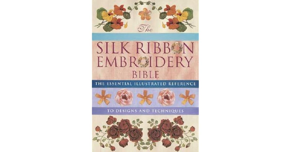 The Silk Ribbon Embroidery Bible by Joan Gordon