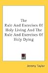 The Rule And Exercises Of Holy Living And The Rule And Exercises Of Holy Dying