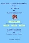 INCREASING ACADEMIC ACHIEVEMENT WITH THE TRIVIUM OF CLASSICAL EDUCATION: Its Historical Development, Decline in the Last Century, and Resurgence in Recent Decades