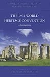The 1972 World Heritage Convention: A Commentary (Oxford Commentaries on International Law)