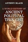 A World History of Ancient Political Thought: A World History of Ancient Political Thought: Its Significance and Consequences A World History of Ancient Political Thought: A World History of Ancient Political Thought: Its Significance and Consequences