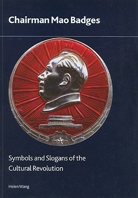 Chairman Mao Badges: Symbols and Slogans of the Cultural Revolution (British Museum Research Publications)