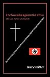 The Swastika Against the Cross: The Nazi War on Christianity