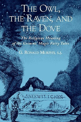 The Owl, The Raven, and the Dove: The Religious Meaning of the Grimms' Magic Fairy Tales (Paperback)