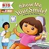 Show Me Your Smile! A Visit to the Dentist (Dora the Explorer)