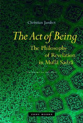 The Act of Being: The Philosophy of Revelation in Mullā Sadrā (Mit Press)