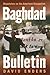 Baghdad Bulletin: Dispatches on the American Occupation
