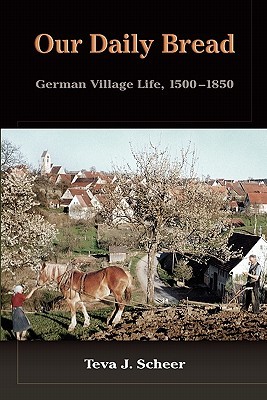 Our Daily Bread: German Village Life, 1500-1850 (Paperback)