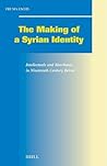 The Making of a Syrian Identity: Intellectuals and Merchants in Nineteenth Century Beirut