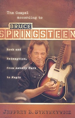 The Gospel according to Bruce Springsteen: Rock and Redemption, from Asbury Park to Magic (Paperback)