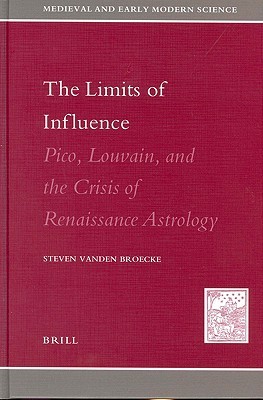 The Limits of Influence : Pico, Louvain, and the Crisis of Renaissance Astrology (Hardcover)