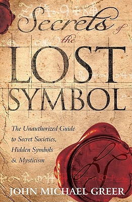 Secrets of the Lost Symbol: The Unauthorized Guide to Secret Societies, Hidden Symbols & Mysticism (Paperback)